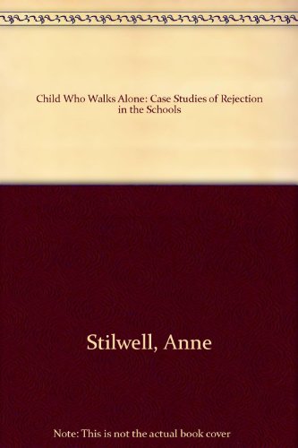 Book The Child Who Walks Alone: Case Studies of Rejection in the Schools free