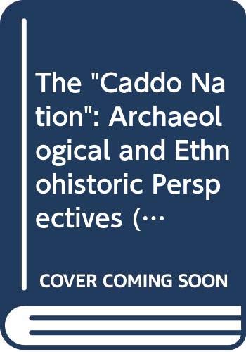 Book The "Caddo Nation": Archaeological and Ethnohistoric Perspectives (Texas Archaeology and Ethnohistory Series) free