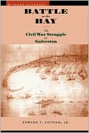 Book Battle on the Bay: The Civil War Struggle for Galveston (Texas Classics) free