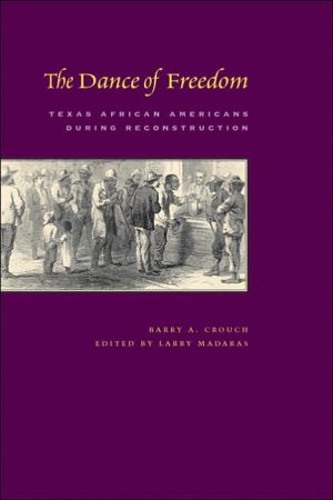 Book The Dance of Freedom: Texas African Americans during Reconstruction (Jack And Doris Smothers Series in Texas History, Life, And Culture) free