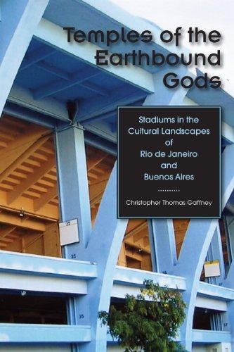 Book Temples of the Earthbound Gods: Stadiums in the Cultural Landscapes of Rio de Janeiro and Buenos Aires free