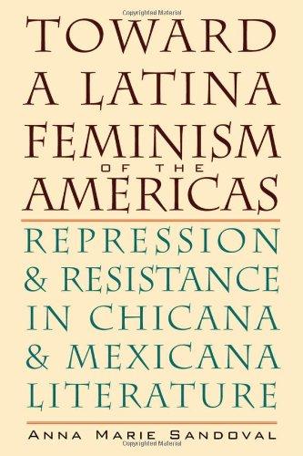 Book Toward a Latina Feminism of the Americas: Repression and Resistance in Chicana and Mexicana Literature (Chicana Matters) free