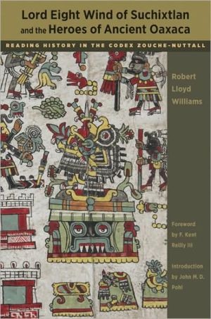 Book Lord Eight Wind of Suchixtlan and the Heroes of Ancient Oaxaca: Reading History in the Codex Zouche-Nuttall (Linda Schele Series in Maya and Pre-Columbian Studies) free