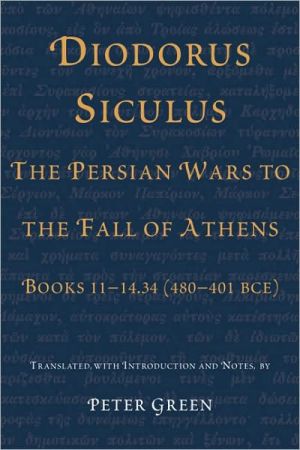 Book Diodorus Siculus, The Persian Wars to the Fall of Athens: Books 11-14.34 (480-401 BCE) free