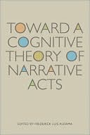 Book Toward a Cognitive Theory of Narrative Acts (Cognitive Approaches to Literature and Culture) free