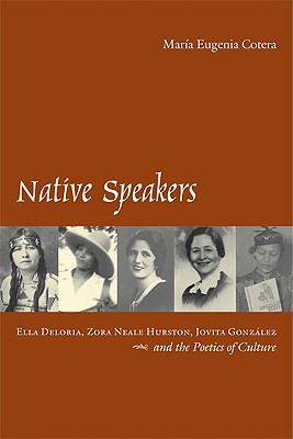 Book Native Speakers: Ella Deloria, Zora Neale Hurston, Jovita Gonzalez, and the Poetics of Culture free