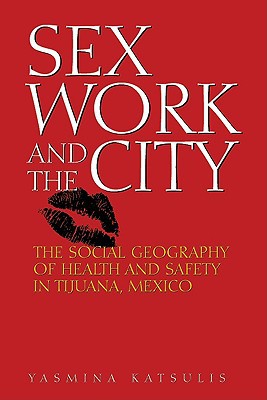 Book Sex Work and the City: The Social Geography of Health and Safety in Tijuana, Mexico (Inter-America Series) free