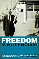 Book Freedom Is Not Enough: The War on Poverty and the Civil Rights Movement in Texas free