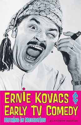 Book Ernie Kovacs & Early Tv Comedy: Nothing In Moderation free