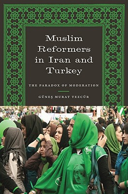 Book Muslim Reformers in Iran and Turkey: The Paradox of Moderation (Modern Middle East) free