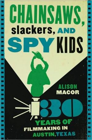 Book Chainsaws, Slackers, and Spy Kids: Thirty Years of Filmmaking in Austin, Texas free