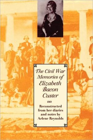 Book The Civil War Memories of Elizabeth Bacon Custer: Reconstructed From Her Diaries and Notes free