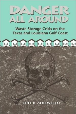 Book Danger All Around: Waste Storage Crisis on the Texas and Louisiana Gulf Coast free