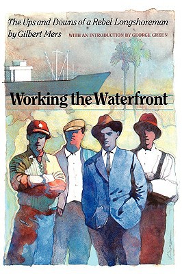 Book Working the Waterfront: The Ups and Downs of a Rebel Longshoreman free
