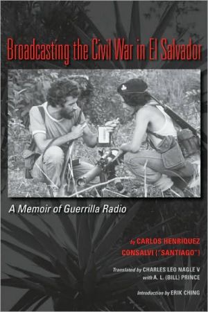 Book Broadcasting the Civil War in El Salvador: A Memoir of Guerrilla Radio (LLILAS Translations from Latin America) free