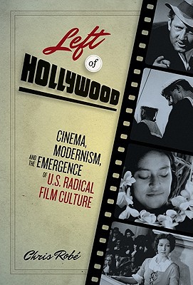 Book Left of Hollywood: Cinema, Modernism, and the Emergence of U.S. Radical Film Culture free