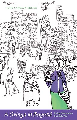 Book A Gringa in Bogotá: Living Colombia's Invisible War free