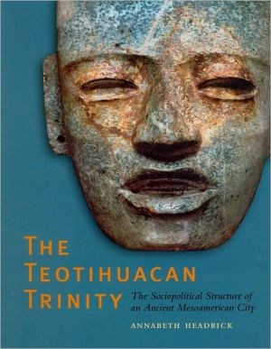 Book The Teotihuacan Trinity: The Sociopolitical Structure of an Ancient Mesoamerican City (The William and Bettye Nowlin Series in Art, History, and Culture of the Western Hemisphere) free