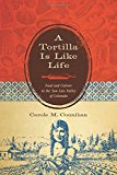 Book A Tortilla Is Like Life: Food and Culture in the San Luis Valley of Colorado (Louann Atkins Temple Women & Culture) free