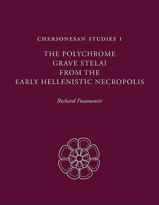 Book Chersonesan Studies 1: The Polychrome Grave Stelai from the Early Hellenistic Necropolis free