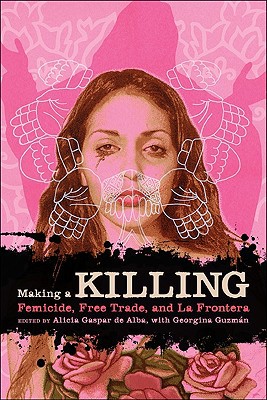 Book Making a Killing: Femicide, Free Trade, and La Frontera (Chicana Matters (Paperback)) free