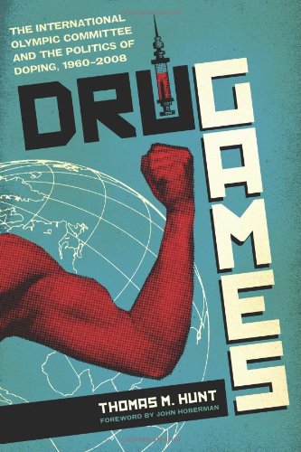 Book Drug Games: The International Olympic Committee And The Politics Of Doping, 1960–2008 (terry And Jan Todd Series On Physical Culture And Sports) free