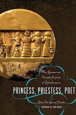 Book Princess, Priestess, Poet: The Sumerian Temple Hymns of Enheduanna (Classics and the Ancient World) free