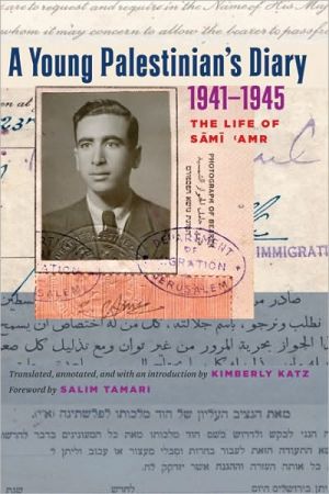 Book A Young Palestinian's Diary, 1941–1945: The Life of Sami 'Amr (Jamal and Rania Daniel Series in Contemporary History, Polit) free
