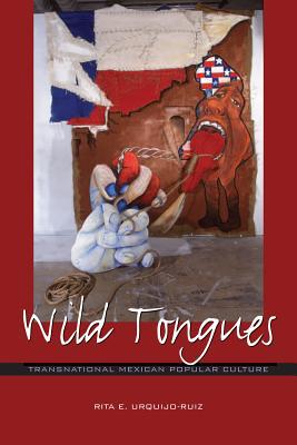 Book Wild Tongues: Transnational Mexican Popular Culture (Chicana Matters Series) free