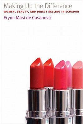 Book Making Up the Difference: Women, Beauty, and Direct Selling in Ecuador (Louann Atkins Temple Women & Culture Series) free