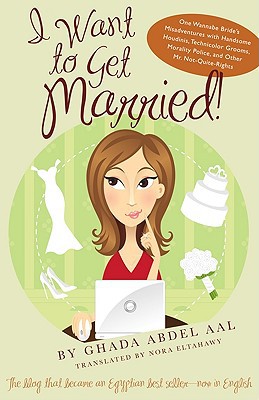 Book I Want to Get Married!: One Wannabe Bride’s Misadventures with Handsome Houdinis, Technicolor Grooms, Morality Police, and Other Mr. Not Quite Rights (Emerging Voices from the Middle East) free