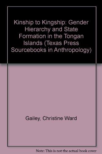 Book Kinship to Kingship: Gender Hierarchy and State Formation in the Tongan Islands (Texas Press Sourcebooks in Anthropology) free