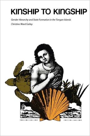 Book Kinship to Kingship: Gender Hierarchy and State Formation in the Tongan Islands (Texas Press Sourcebooks in Anthropology) free
