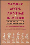 Book Memory, Myth, and Time in Mexico: From the Aztecs to Independence (Translations from Latin America Series) free