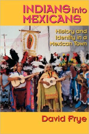 Book Indians into Mexicans: History and Identity in a Mexican Town free