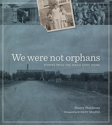 Book We Were Not Orphans: Stories from the Waco State Home (Jack and Doris Smothers Series in Texas History, Life, and Culture) free