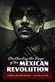 Book Constructing the Image of the Mexican Revolution: Cinema and the Archive free