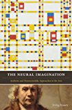 Book The Neural Imagination: Aesthetic and Neuroscientific Approaches to the Arts (Cognitive Approaches to Literature and Culture Series) free