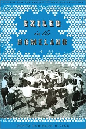 Book Exiled in the Homeland: Zionism and the Return to Mandate Palestine (Jewish Life, History, and Culture) free