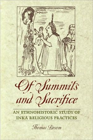 Book Of Summits and Sacrifice: An Ethnohistoric Study of Inka Religious Practices free