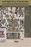 Book Lord Eight Wind of Suchixtlan and the Heroes of Ancient Oaxaca: Reading History in the Codex Zouche-Nuttall (The Linda Schele Series in Maya and Pre-Columbian Studies) free