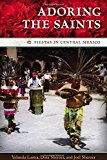 Book Adoring the Saints: Fiestas in Central Mexico (The William and Bettye Nowlin Series in Art, History, and Culture of the Western Hemisphere) free