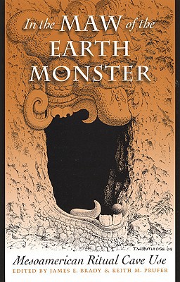 Book In the Maw of the Earth Monster: Mesoamerican Ritual Cave Use (The Linda Schele Series in Maya and Pre-Columbian Studies) free