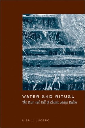 Book Water and Ritual: The Rise and Fall of Classic Maya Rulers (The Linda Schele Series in Maya and Pre-Columbian Studies) free