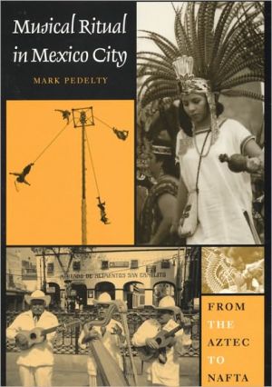 Book Musical Ritual in Mexico City: From the Aztec to NAFTA free