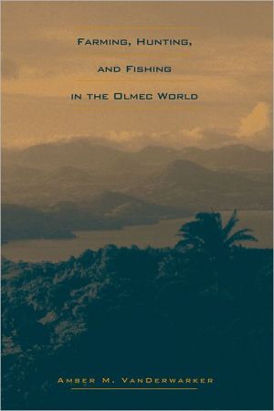 Book Farming, Hunting, and Fishing in the Olmec World (The Linda Schele Series in Maya and Pre-Columbian Studies) free
