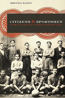 Book Citizens and Sportsmen: Fútbol and Politics in Twentieth-Century Chile free