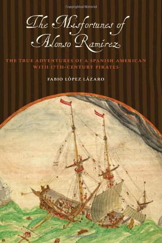 Book The Misfortunes of Alonso Ramírez: The True Adventures of a Spanish American with 17th-Century Pirates (Joe R. and Teresa Lozano Long Series in Latin American and Latino Art and Culture) free