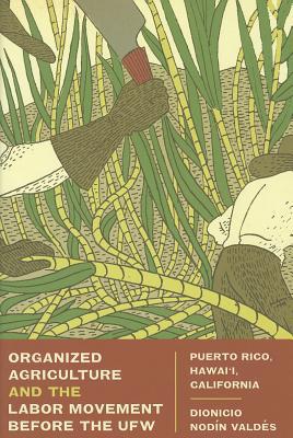 Book Organized Agriculture And The Labor Movement Before The Ufw: Puerto Rico, Hawai’i, California free