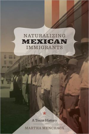 Book Naturalizing Mexican Immigrants: A Texas History free